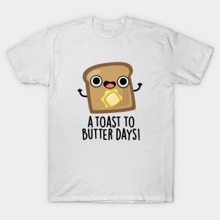 A Toast To Butter Days Cute Food Pun T-Shirt